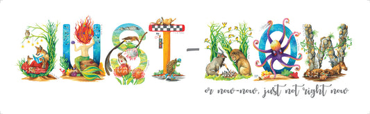 JUST-NOW or now-now, just not right now